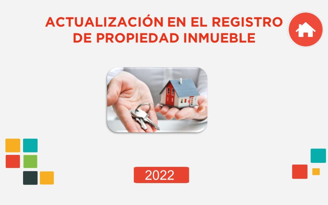 Actualización en el Registro de Propiedad Inmueble 2022