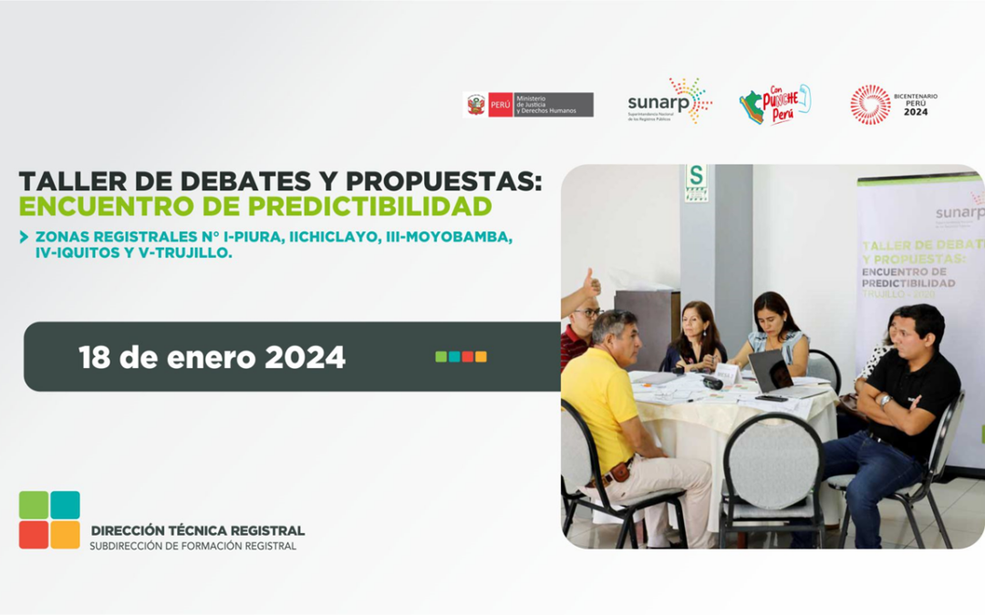 Taller de Debates y Propuestas: encuentro de Predictibilidad con las Zonas Registrales I-Piura, II- Chiclayo, III-Moyobamba, IV-Iquitos y V-Trujillo