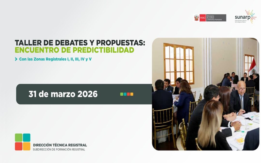 Taller de Debates y Propuestas: Encuentro de Predictibilidad con las Zonas Registrales I, II, III, IV y V – año 2026