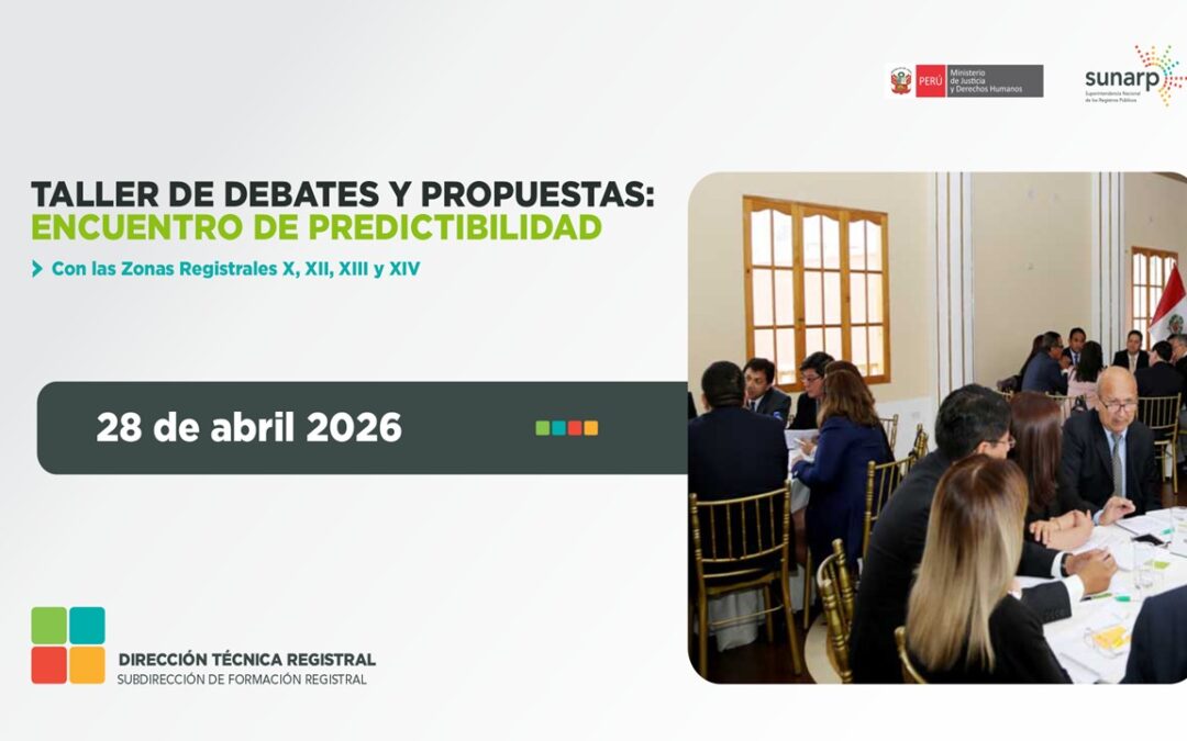 Taller de Debates y Propuestas: Encuentro de Predictibilidad con las Zonas Registrales X, XII, XIII y XIV – año 2026